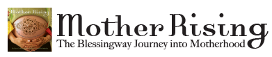 Mother Rising – The Blessingway Journey into Motherhood